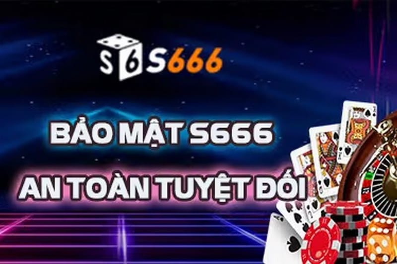 S666 casino đề cao tính bảo mật