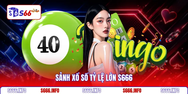 Sảnh xổ số tỷ lệ lớn S666