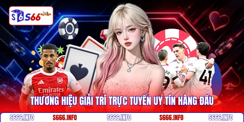 Thương hiệu giải trí trực tuyến uy tín hàng đầu